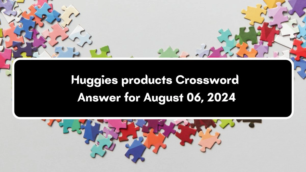 Huggies products Daily Commuter Crossword Clue Answers on August 06, 2024