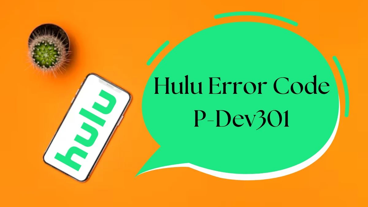 Hulu Error Code P-Dev301, How to Fix Hulu Error Code P-Dev301?