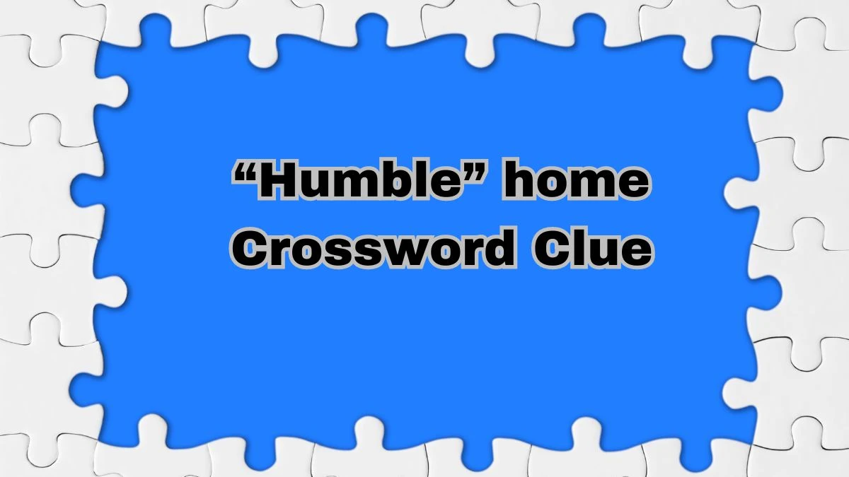 “Humble” home NYT Crossword Clue Puzzle Answer from August 12, 2024