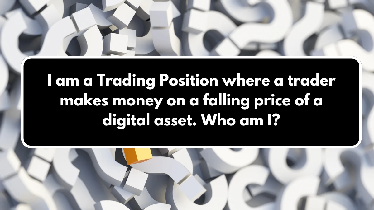 I am a Trading Position where a trader makes money on a falling price of a digital asset. Who am I? Musk X Empire Riddle of the Day 27 August 2024