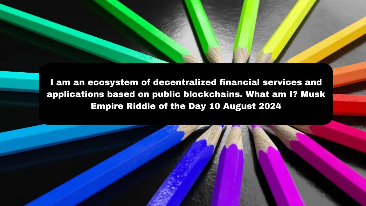 I am an ecosystem of decentralized financial services and applications based on public blockchains. What am I? Musk Empire Riddle of the Day 10 August 2024