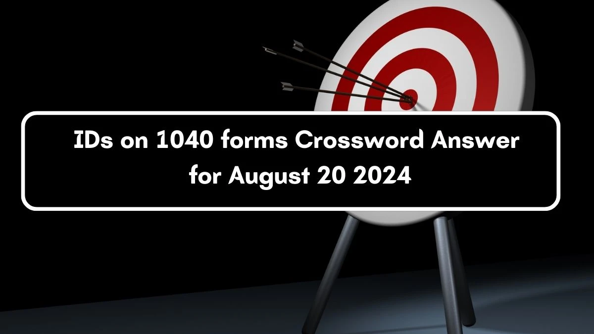 LA Times IDs on 1040 forms Crossword Clue Answers with 4 Letters from August 20, 2024