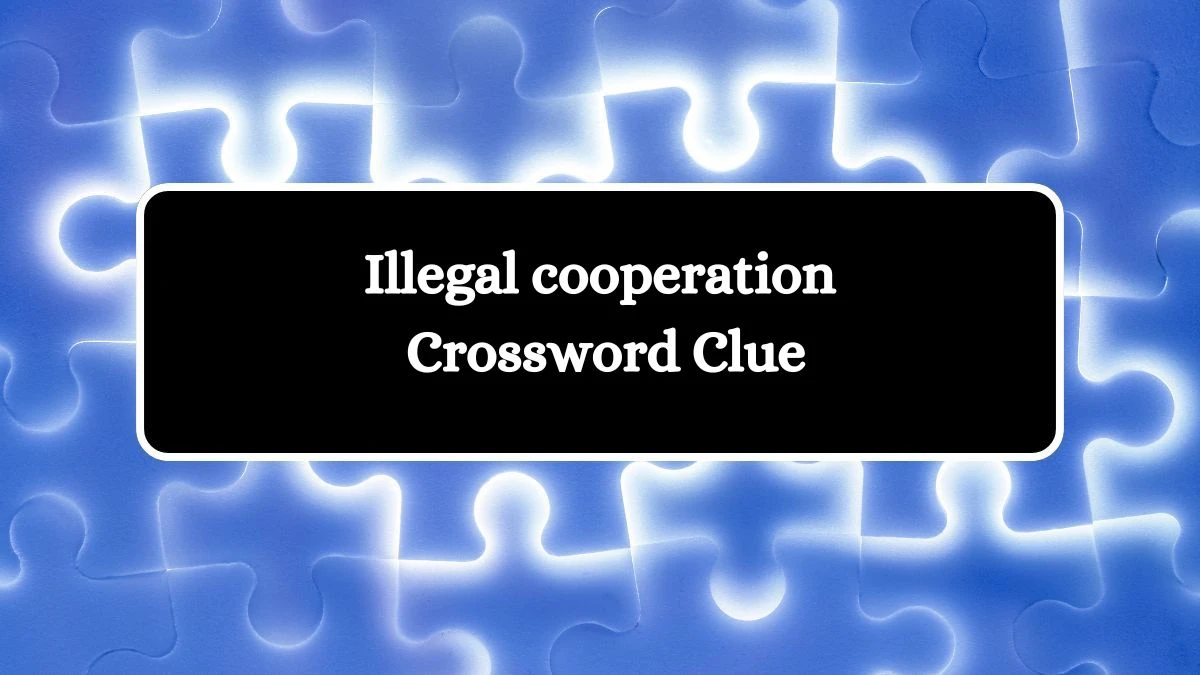 LA Times Illegal cooperation Crossword Puzzle Answer from August 12, 2024