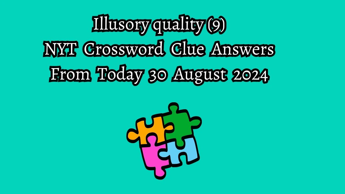 NYT Illusory quality (9) Crossword Clue Puzzle Answer from August 30, 2024