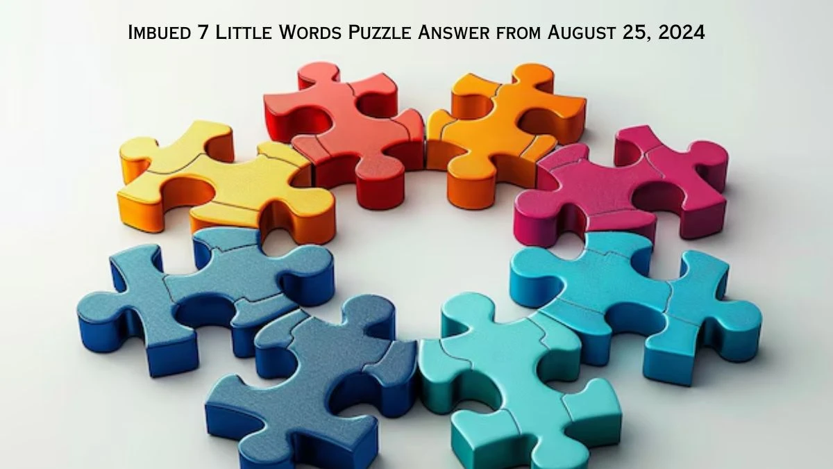 Imbued 7 Little Words Puzzle Answers from August 25, 2024