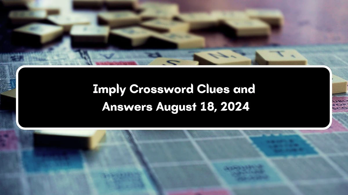 Imply Irish Daily Mail Quick Crossword Clue Puzzle Answer from August 18, 2024