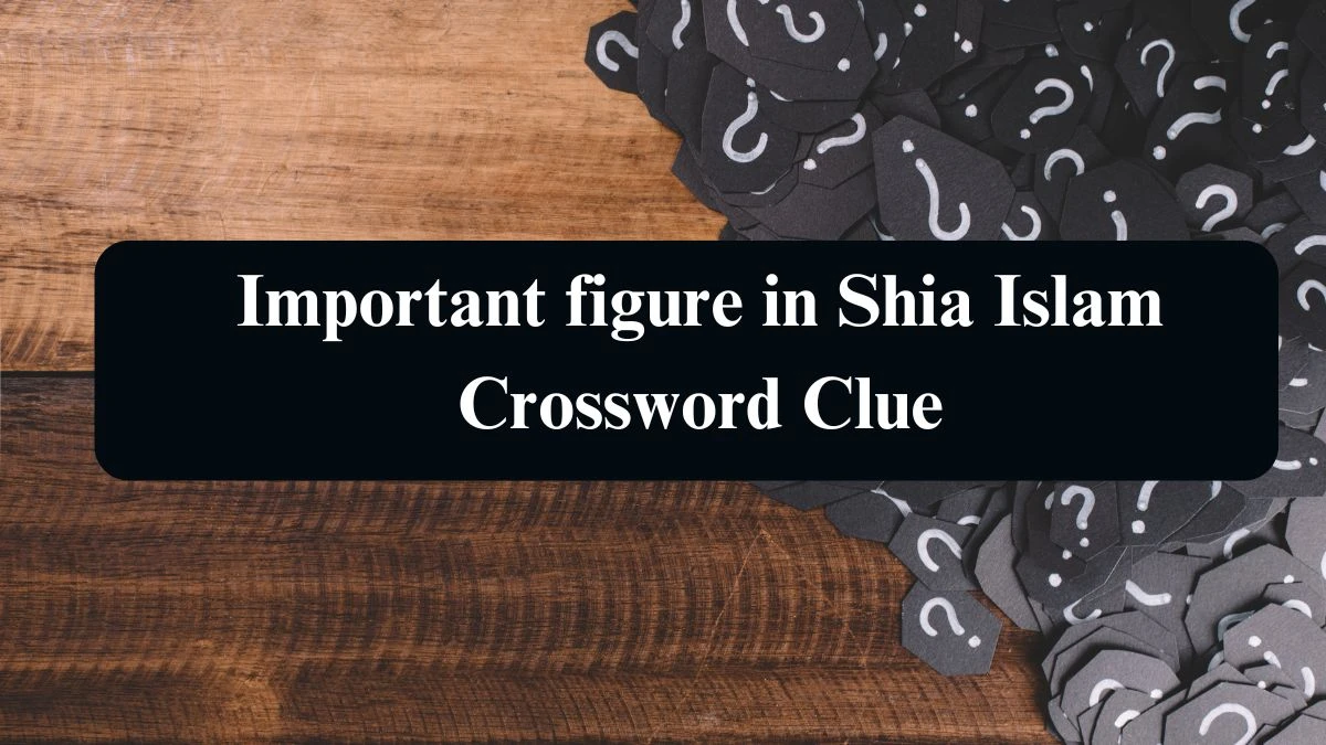 LA Times Important figure in Shia Islam Crossword Clue Puzzle Answer from August 17, 2024