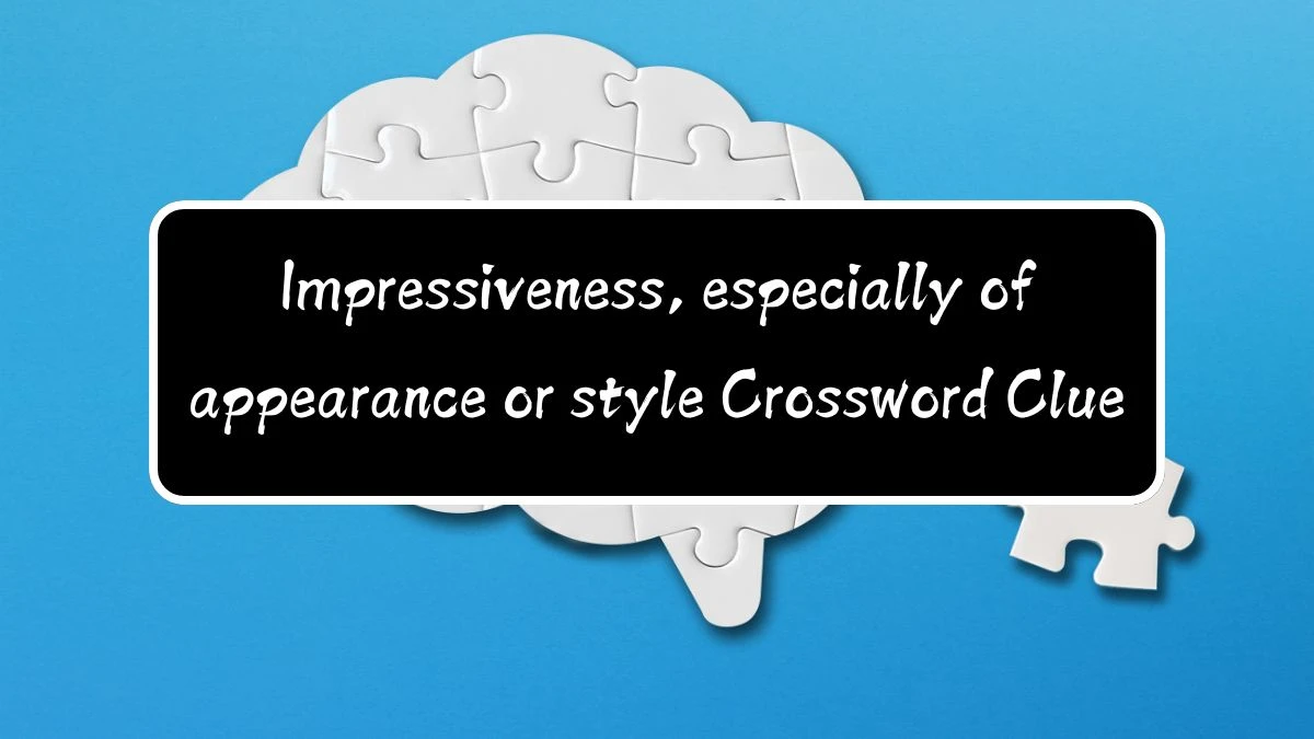 Impressiveness, especially of appearance or style Crossword Clue Puzzle Answer from August 12, 2024