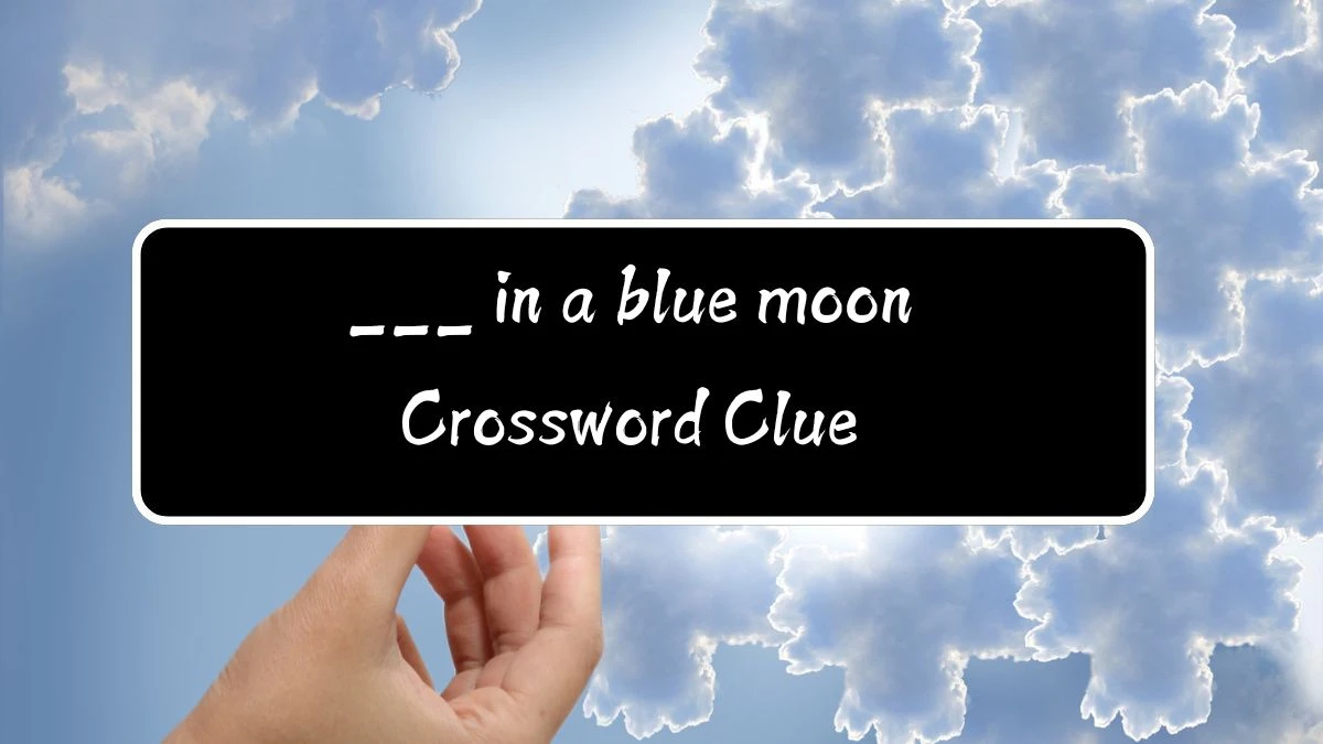 ___ in a blue moon Daily Themed Crossword Clue Puzzle Answer from August 12, 2024