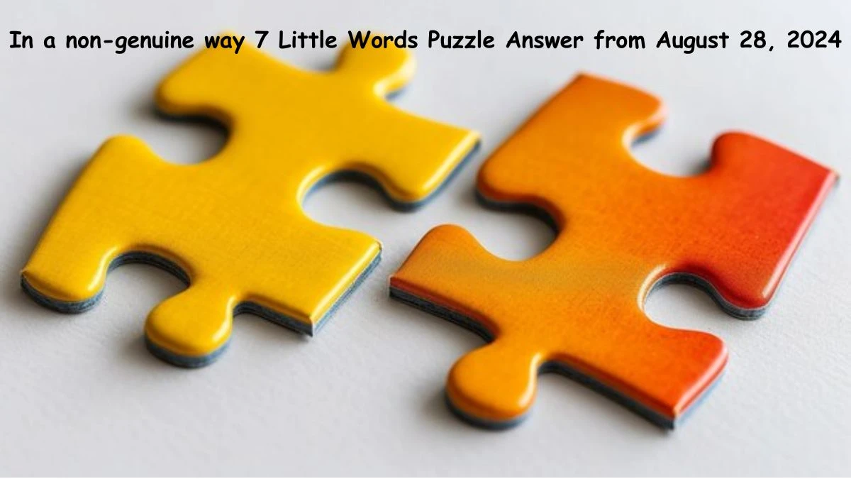 In a non-genuine way 7 Little Words Puzzle Answer from August 28, 2024