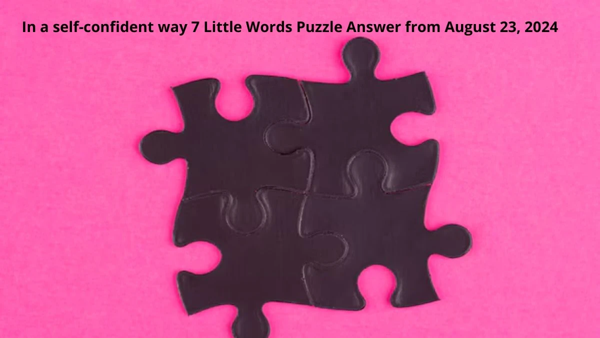 In a self-confident way 7 Little Words Puzzle Answer from August 23, 2024