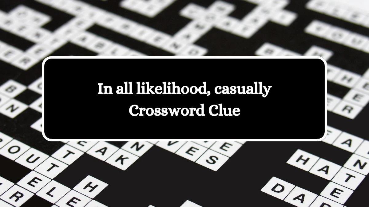 USA Today In all likelihood, casually Crossword Clue Puzzle Answer from August 22, 2024