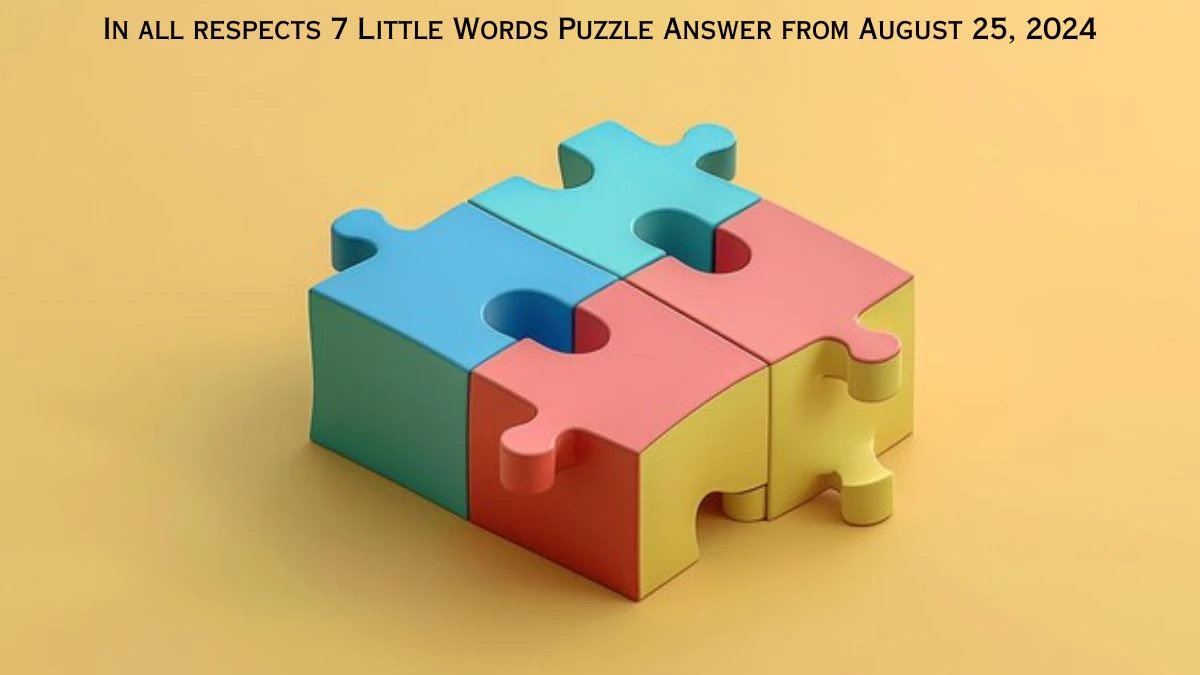 In all respects 7 Little Words Puzzle Answer from August 25, 2024