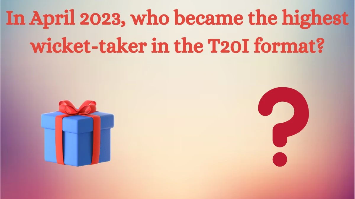 In April 2023, who became the highest wicket-taker in the T20I format? Amazon Quiz Answer Today August 16, 2024