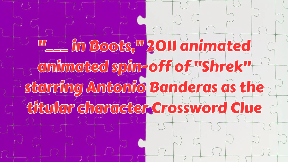 ___ in Boots, 2011 animated animated spin-off of Shrek starring Antonio Banderas as the titular character Daily Themed Crossword Clue Puzzle Answer from August 08, 2024