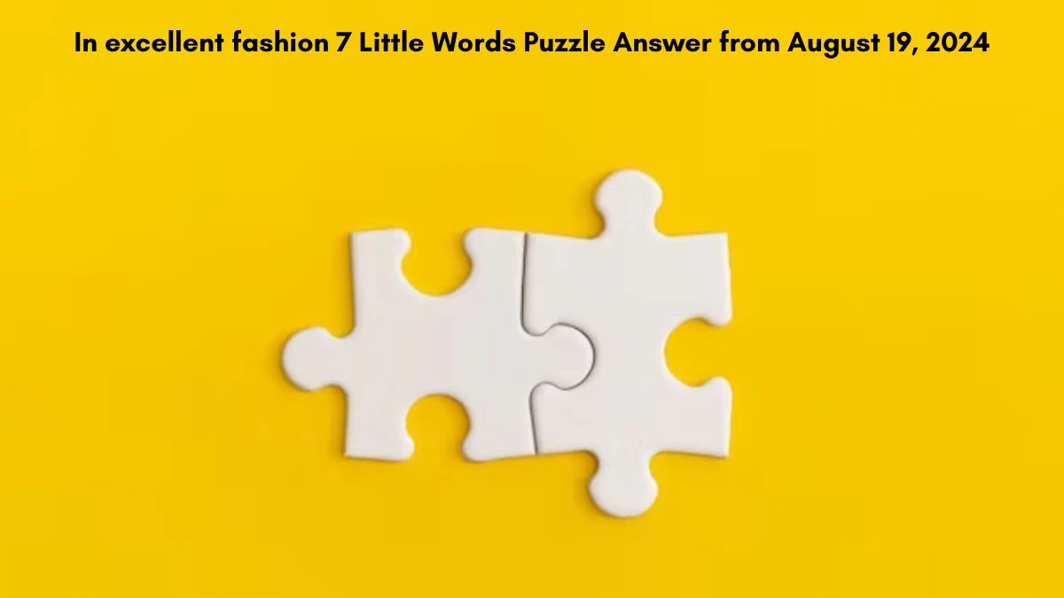 In excellent fashion 7 Little Words Puzzle Answer from August 19, 2024