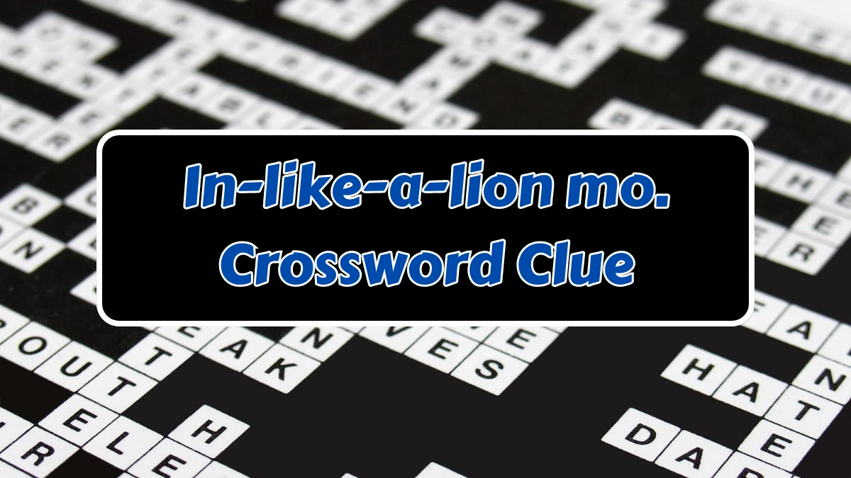 LA Times In-like-a-lion mo Crossword Puzzle Answer from August 07, 2024