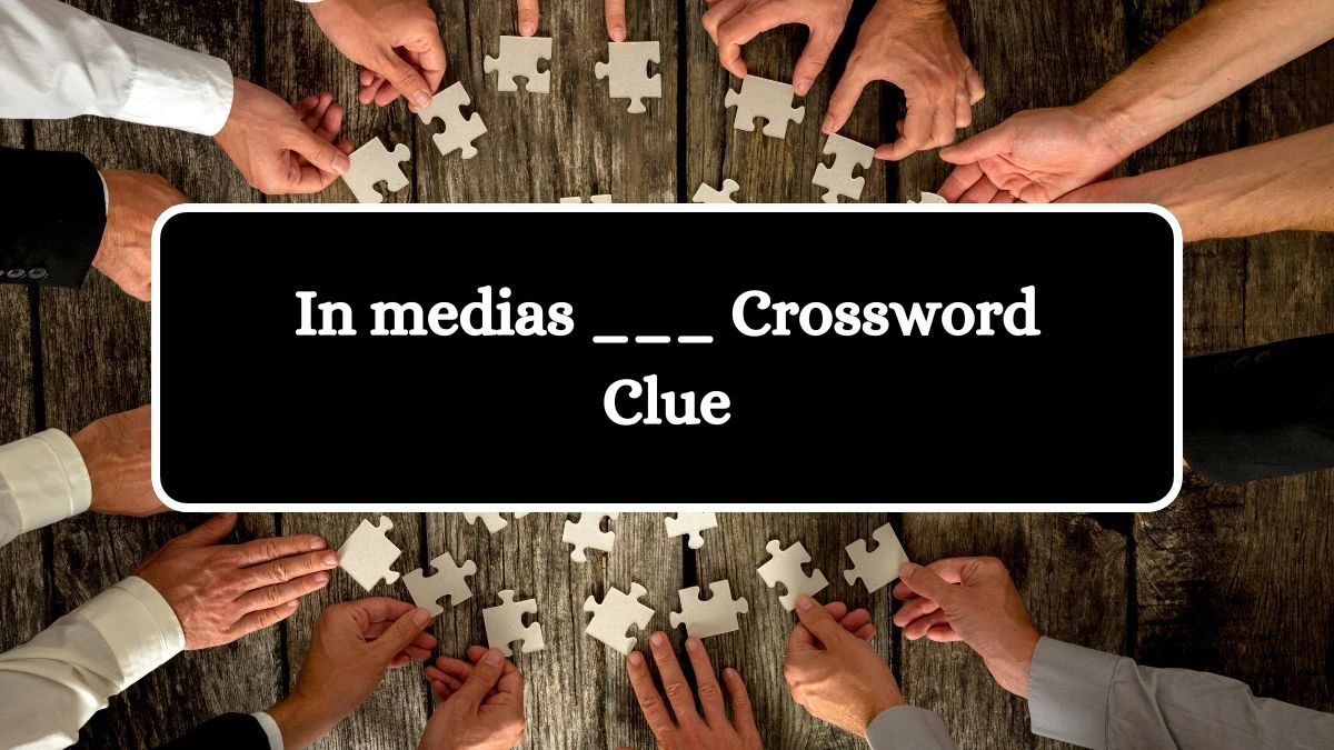 LA Times In medias ___ Crossword Puzzle Answer from August 15, 2024