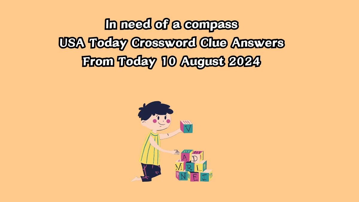 USA Today In need of a compass Crossword Clue Puzzle Answer from August 10, 2024