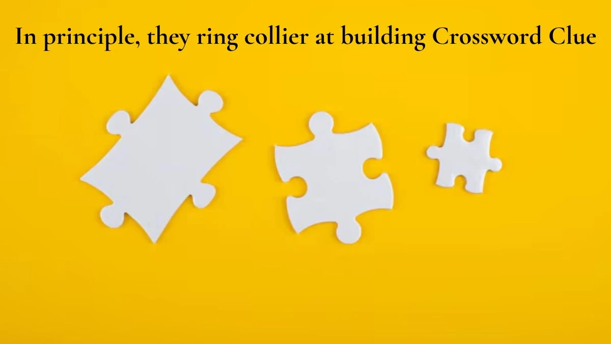 In principle, they ring collier at building Crossword Clue Puzzle Answer from August 03, 2024