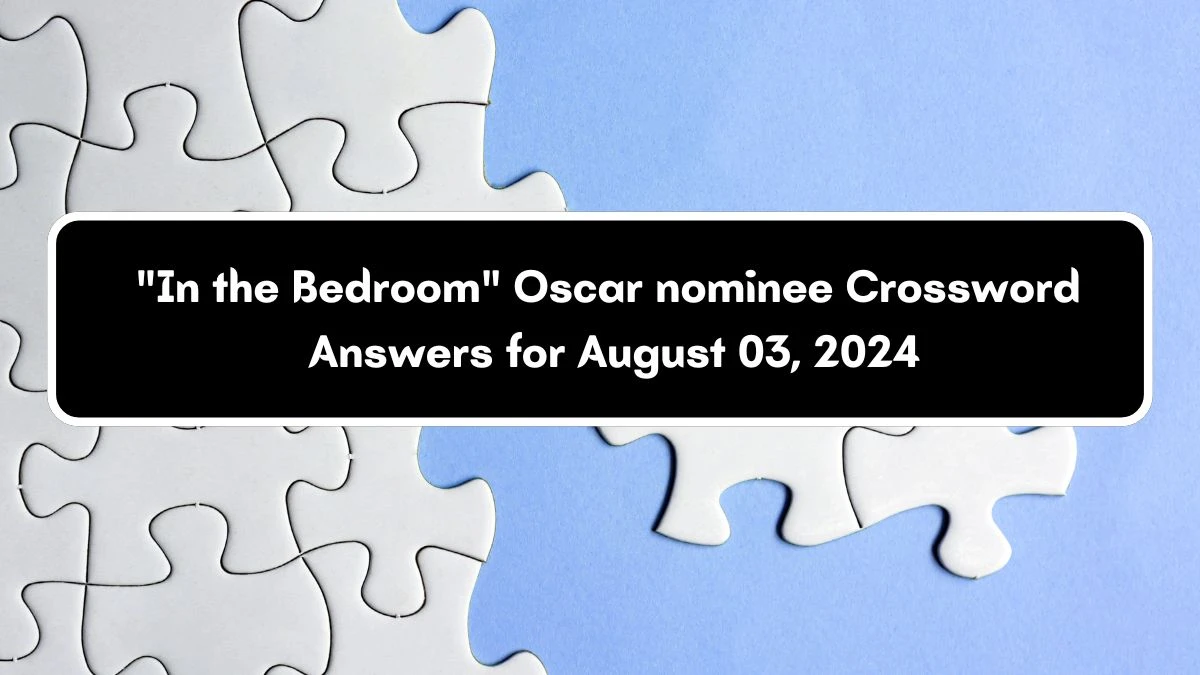 LA Times In the Bedroom Oscar nominee Crossword Puzzle Answer from August 03, 2024