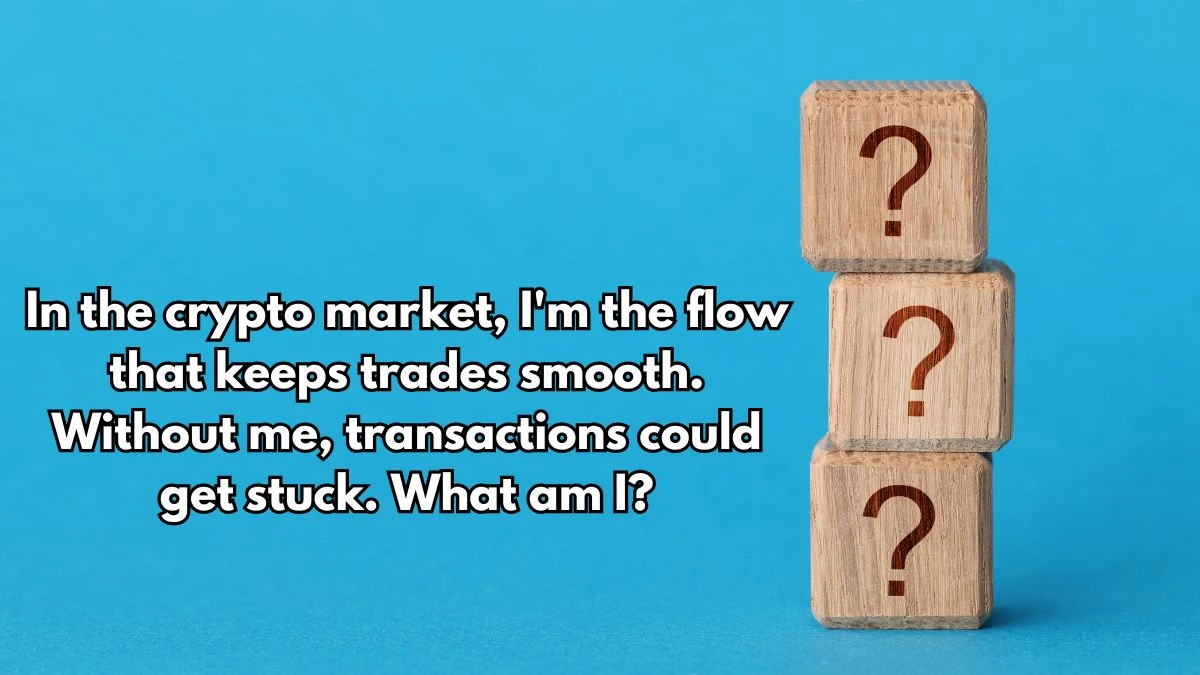 In the crypto market, I'm the flow that keeps trades smooth. Without me, transactions could get stuck. What am I? Musk Empire Riddle of the Day 06 August 2024