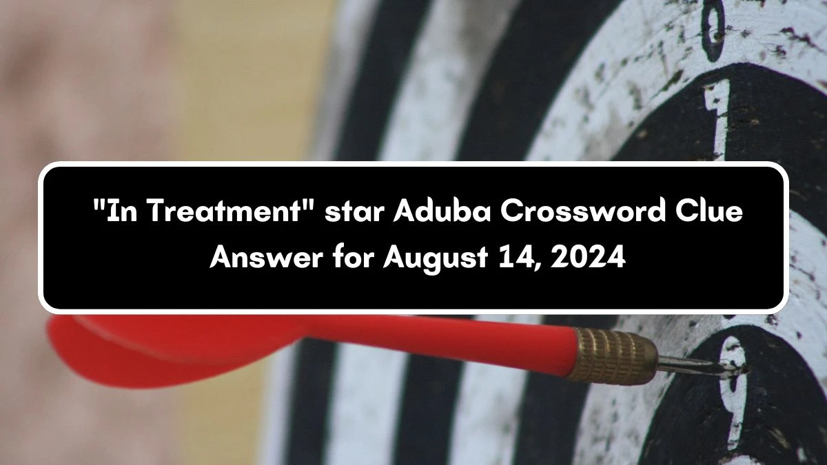 LA Times In Treatment star Aduba Crossword Puzzle Answer from August 14, 2024