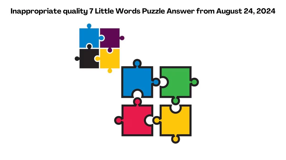 Inappropriate quality 7 Little Words Puzzle Answer from August 24, 2024