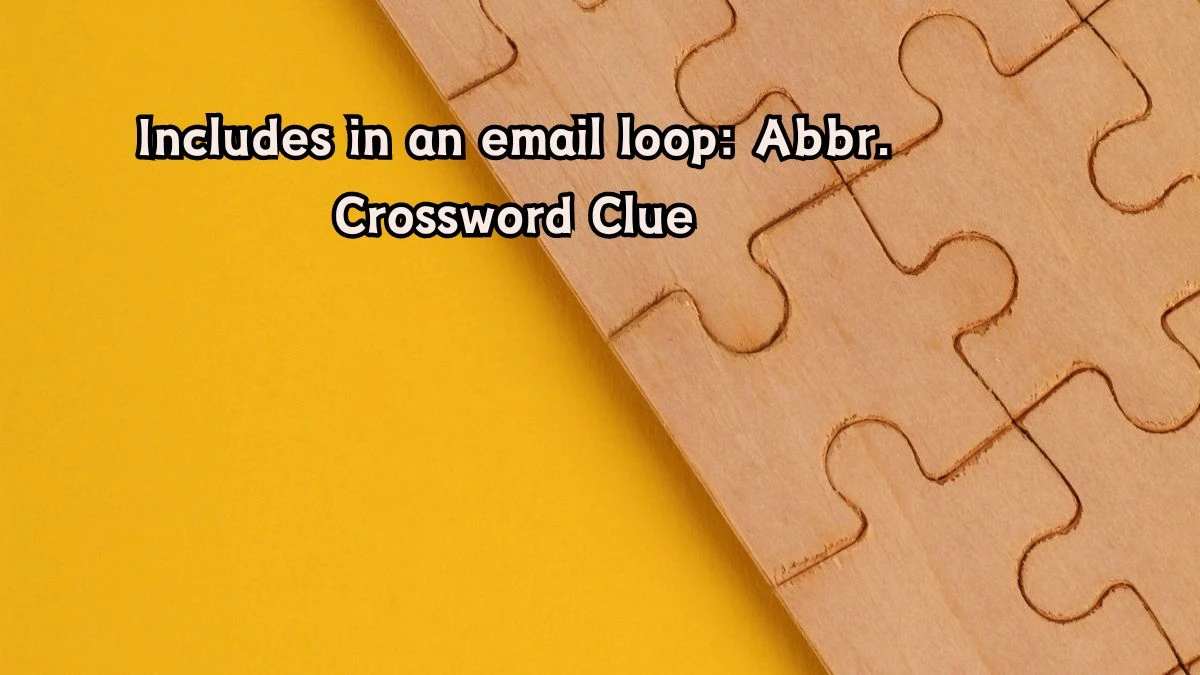 Includes in an email loop: Abbr. Daily Themed Crossword Clue Puzzle Answer from August 06, 2024