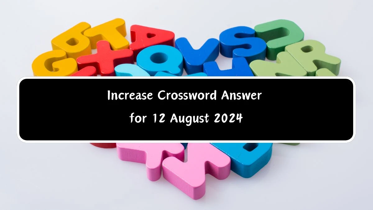 Increase Crossword Clue Puzzle Answer from August 12, 2024