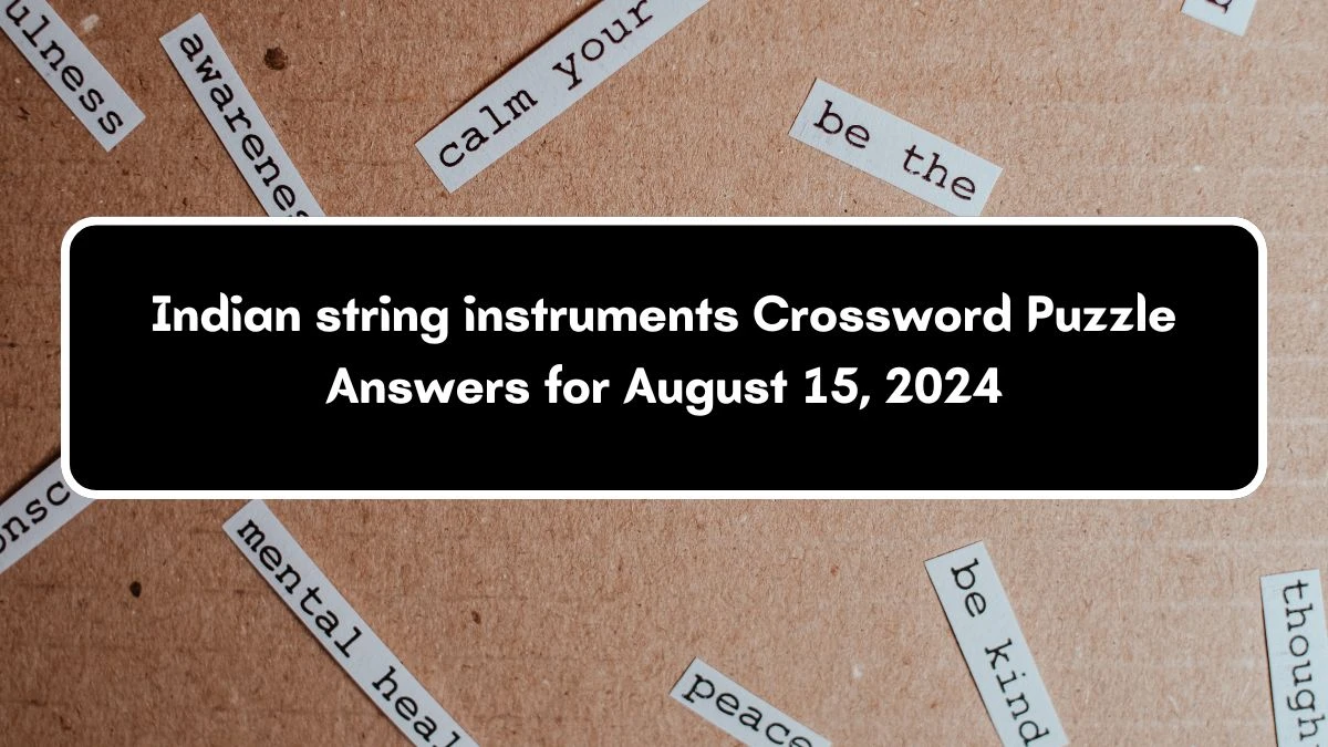 Universal Indian string instruments 6 Letters Crossword Clue Puzzle Answer from August 15, 2024