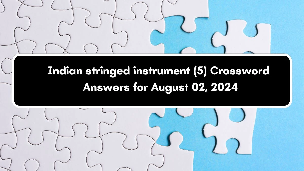 Indian stringed instrument (5) Crossword Clue Puzzle Answer from August 02, 2024