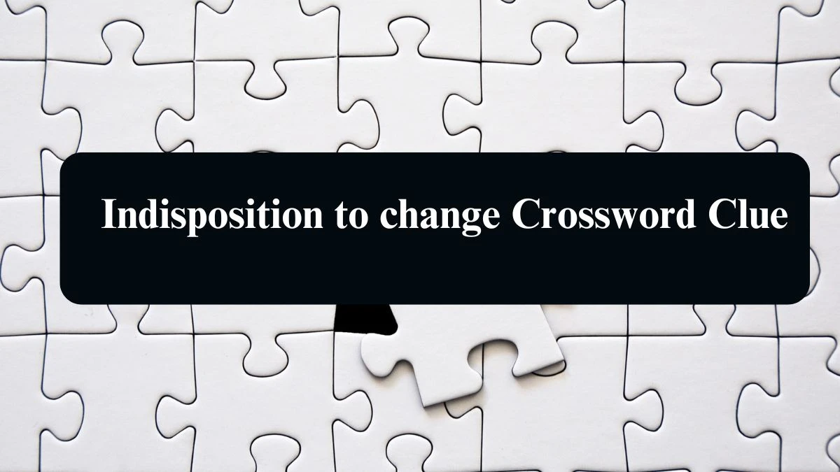 LA Times Indisposition to change Crossword Puzzle Answer from August 14, 2024