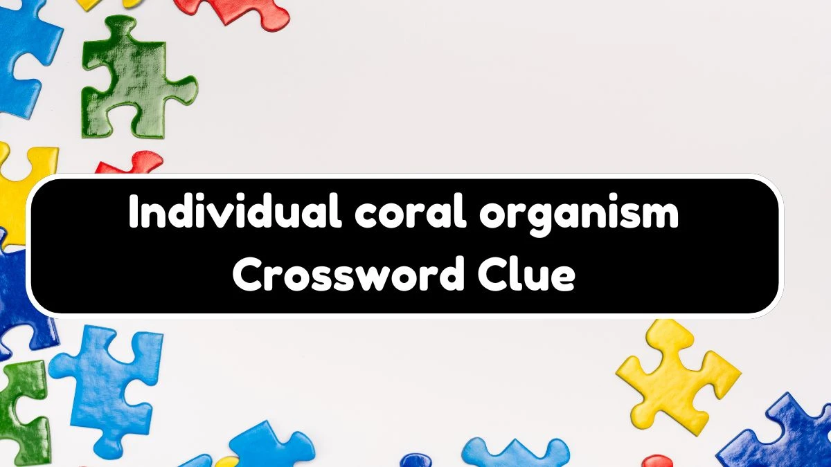 NYT Individual coral organism (5) Crossword Clue Puzzle Answer from August 06, 2024