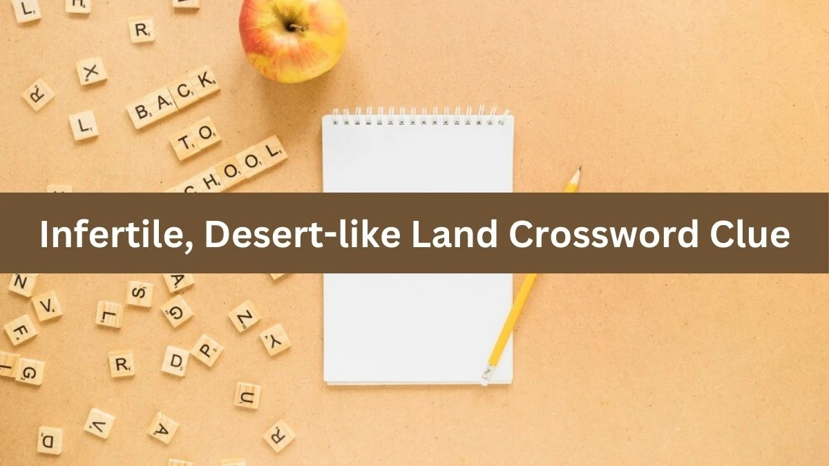 Infertile, Desert-like Land Daily Themed Crossword Clue Puzzle Answer from August 15, 2024