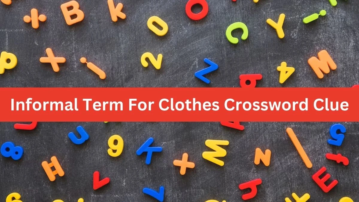 Informal Term For Clothes Crossword Clue Puzzle Answer from August 09, 2024