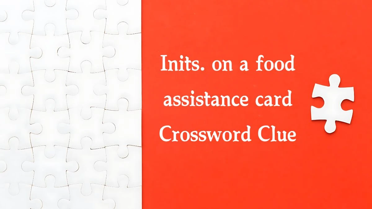 NYT Inits. on a food assistance card Crossword Clue Puzzle Answer from August 10, 2024