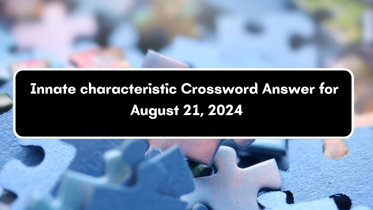 LA Times Innate characteristic Crossword Puzzle Answer from August 21, 2024