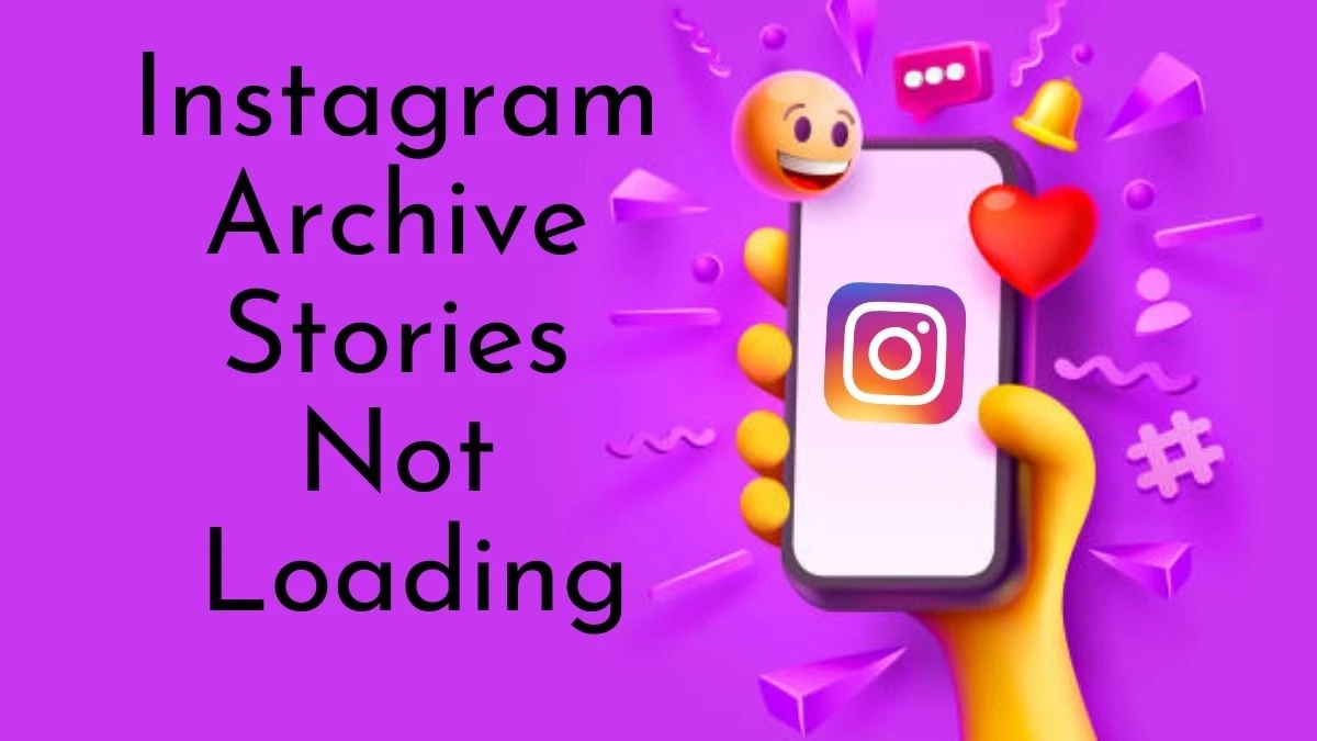 Instagram Archive Stories Not Loading - Check Out Its Fixes and Causes