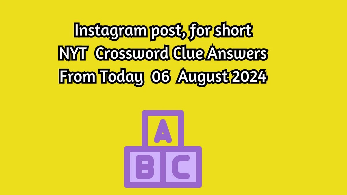 Instagram post, for short NYT Crossword Clue Puzzle Answer from August 06, 2024