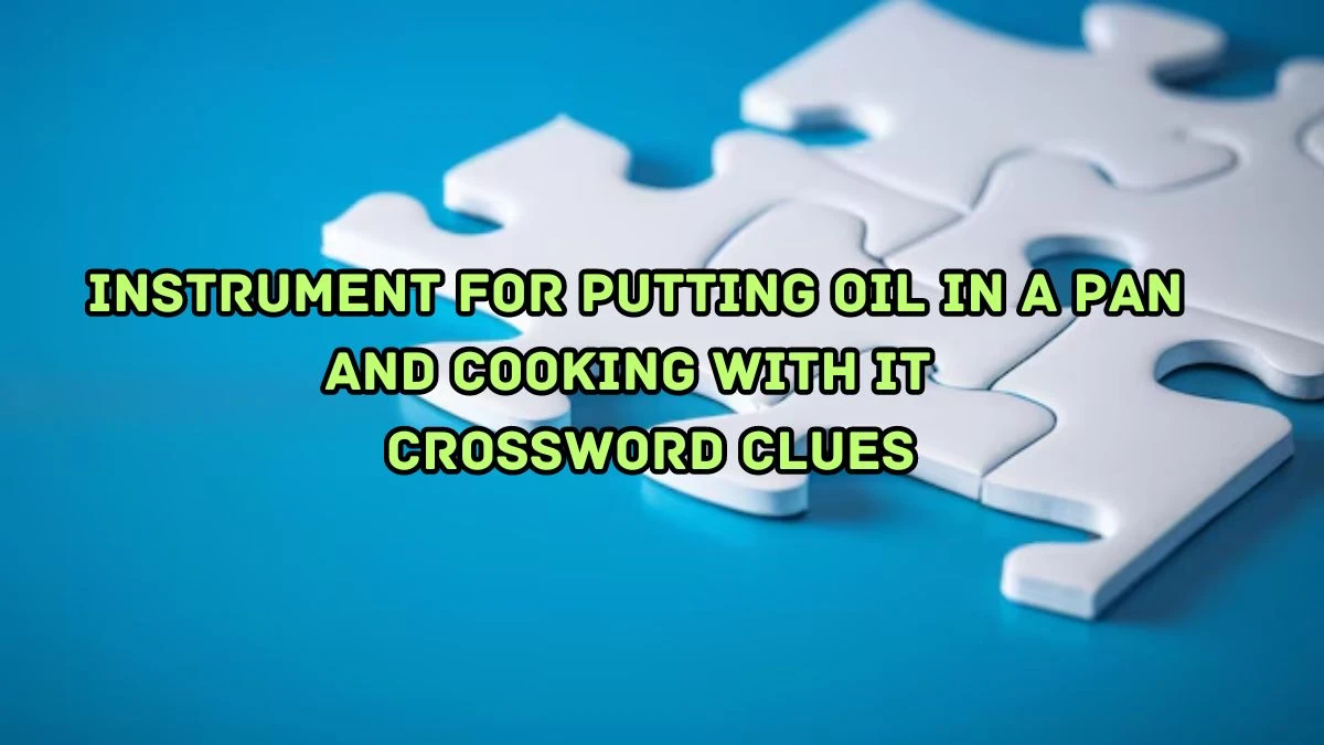 Instrument for putting oil in a pan and cooking with it Crossword Clue Puzzle Answer from August 29, 2024