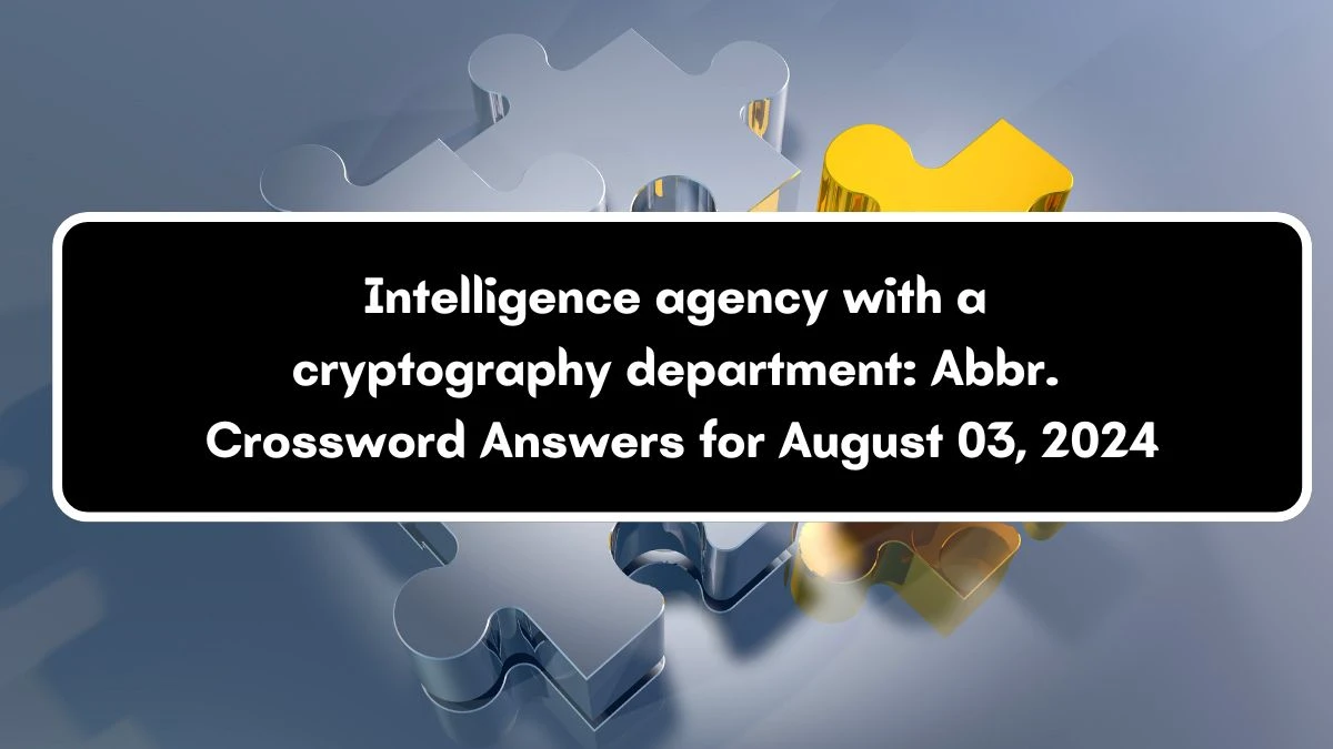 Intelligence agency with a cryptography department: Abbr. Daily Themed Crossword Clue Puzzle Answer from August 03, 2024