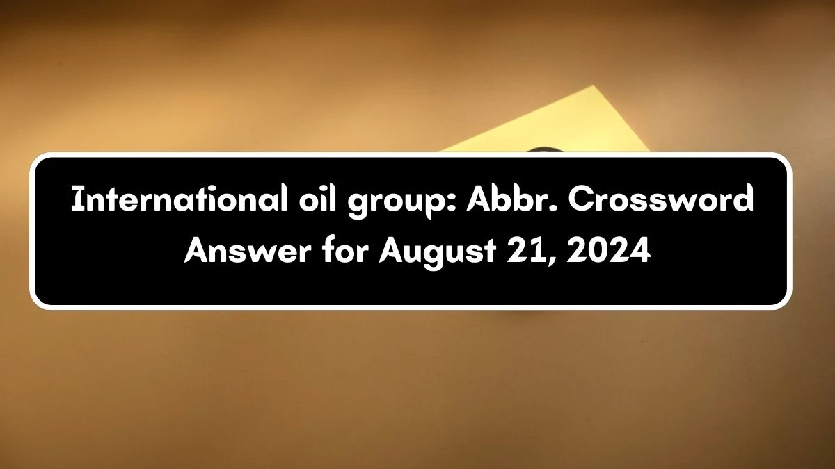 International oil group: Abbr. Daily Themed Crossword Clue Puzzle Answer from August 21, 2024