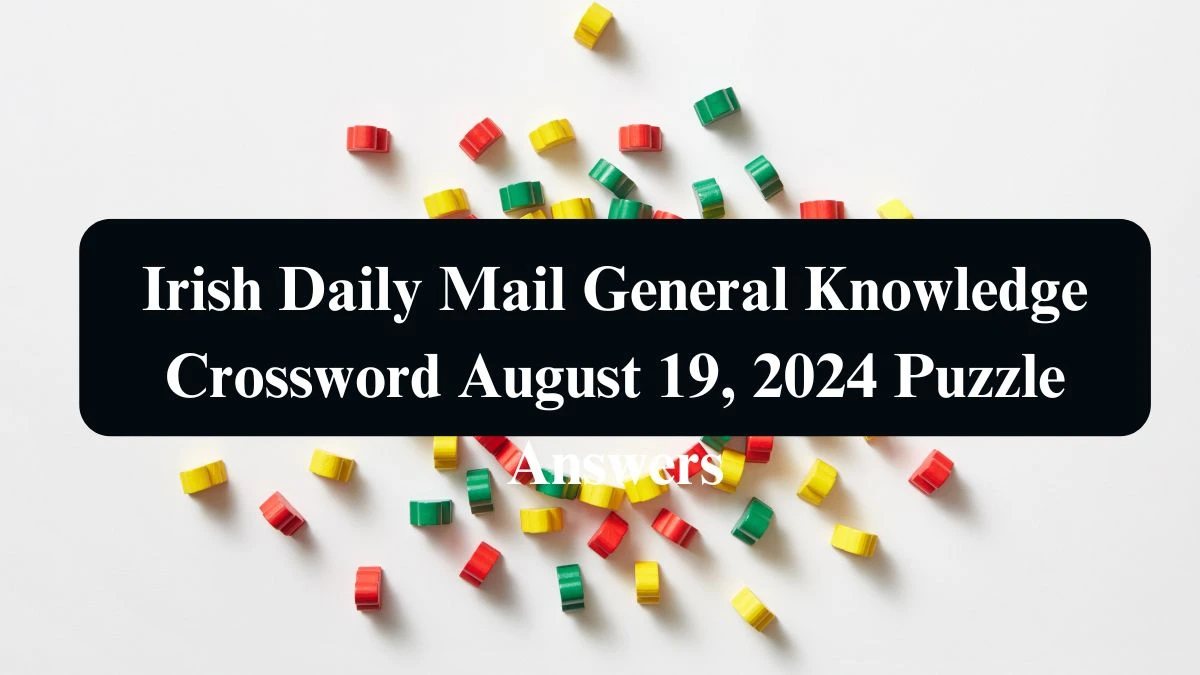 Irish Daily Mail General Knowledge Crossword August 19, 2024 Puzzle Answers