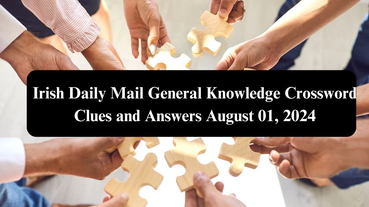 Irish Daily Mail General Knowledge Crossword Clues and Answers August 01, 2024