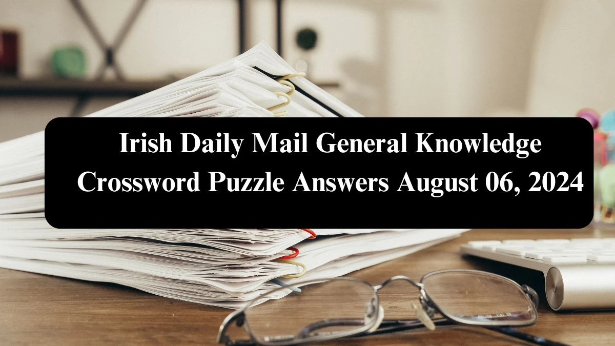 Irish Daily Mail General Knowledge Crossword Puzzle Answers August 07, 2024