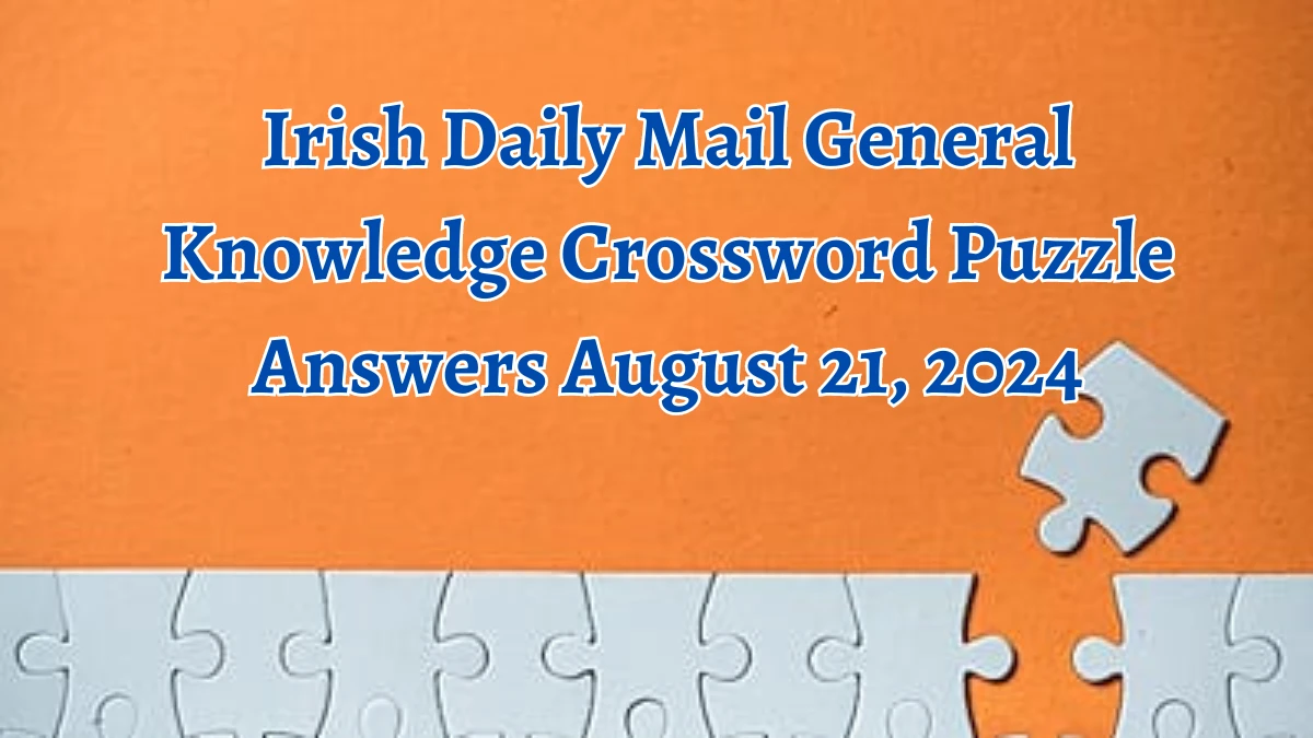 Irish Daily Mail General Knowledge Crossword Puzzle Answers August 21, 2024