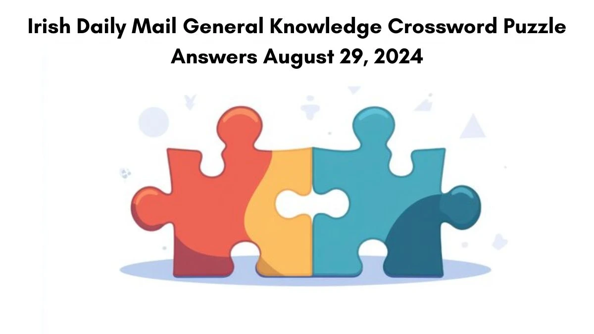 Irish Daily Mail General Knowledge Crossword Puzzle Answers August 29, 2024