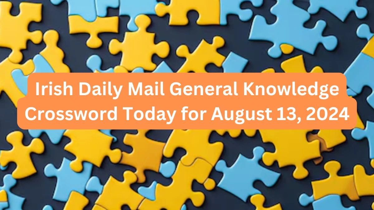 Irish Daily Mail General Knowledge Crossword Today for August 13, 2024