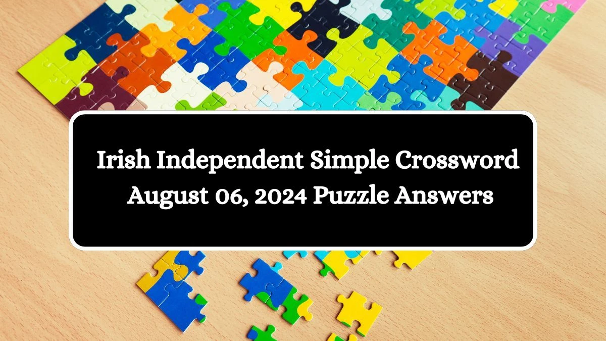 Irish Independent Simple Crossword August 06, 2024 Puzzle Answers